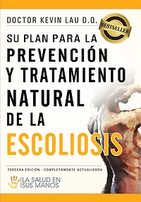 Su plan para la prevención y tratamiento natural de la escoliosis: La salud en sus manos