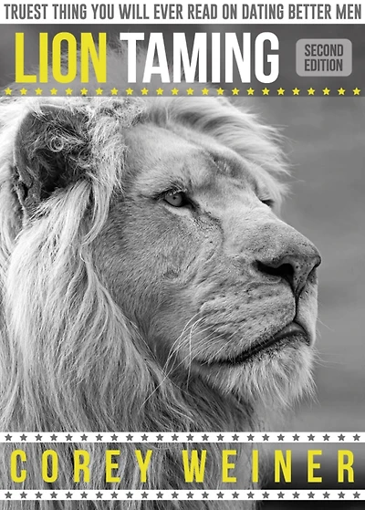 Truest Thing You Will Ever Read on Dating Better Men, Lion Taming Second Edition