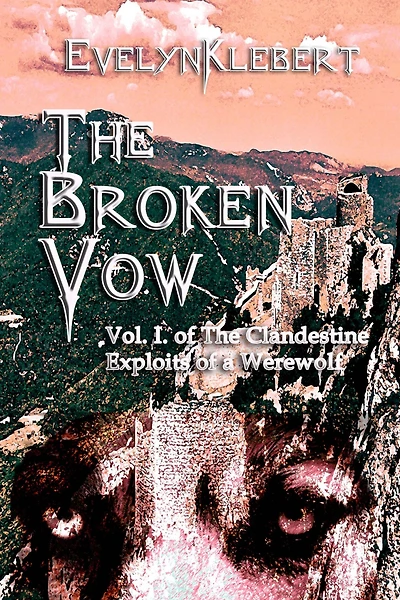 The Broken Vow - Vol. I of Clandestine Exploits a Werewolf