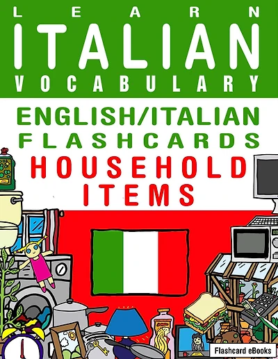 Learn Italian Vocabulary - English/Italian Flashcards - Household Items (Flashcard eBooks, #13)