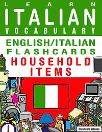 Learn Italian Vocabulary - English/Italian Flashcards - Household Items (Flashcard eBooks, #13)