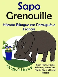 Hístoria Bilíngue em Português e Francês: Sapo - Grenouille. Serie Aprender Francês.