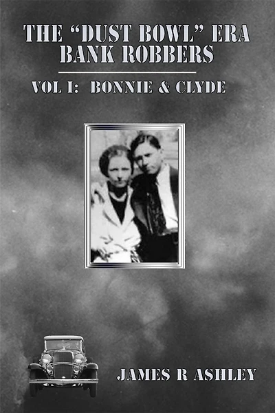 The "Dust Bowl" Era Bank Robbers Vol I: Bonnie & Clyde