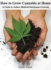 How to Grow Cannabis at Home - A Guide to Indoor Medical Marijuana Growing