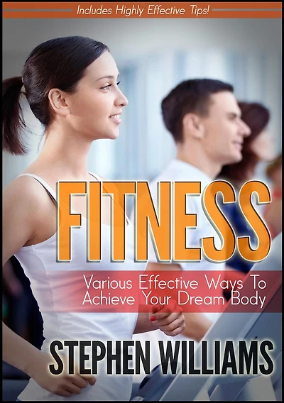 Fitness: Various Effective Ways To Achieve Your Dream Body (Healthy Collection, #3)