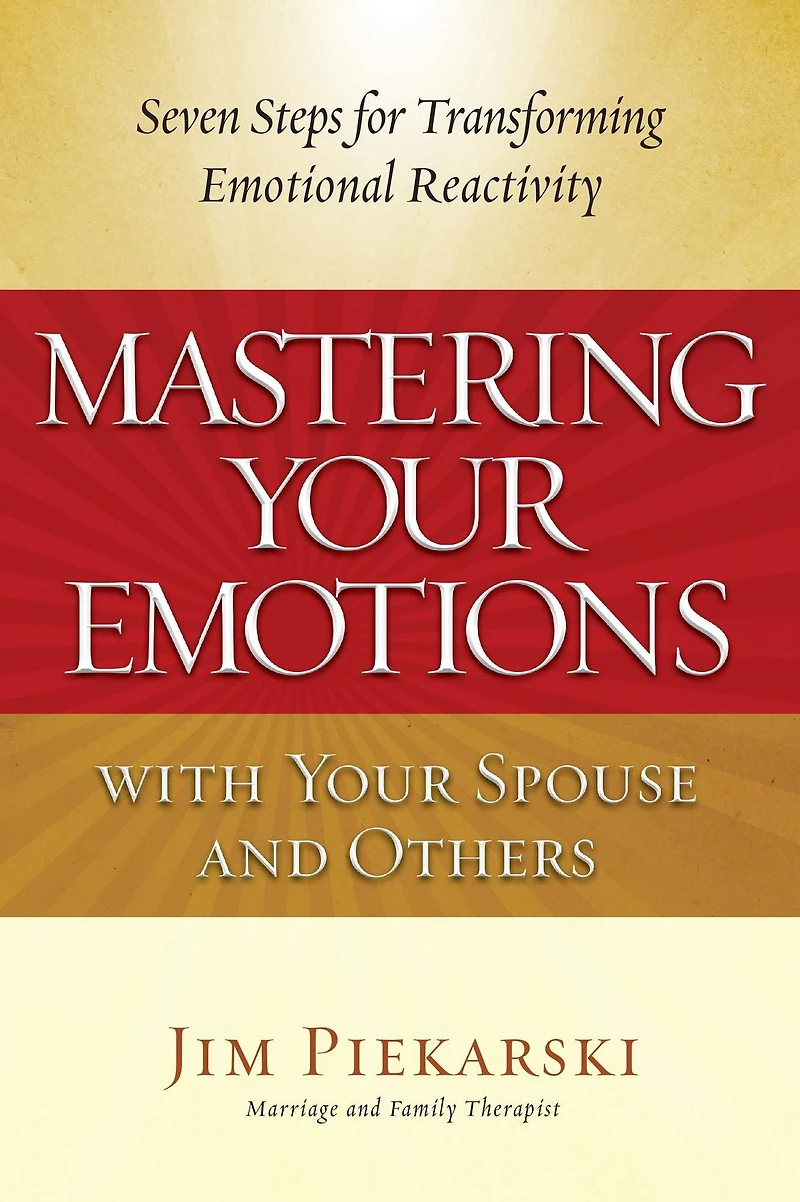 Mastering Your Emotions with Your Spouse and Others