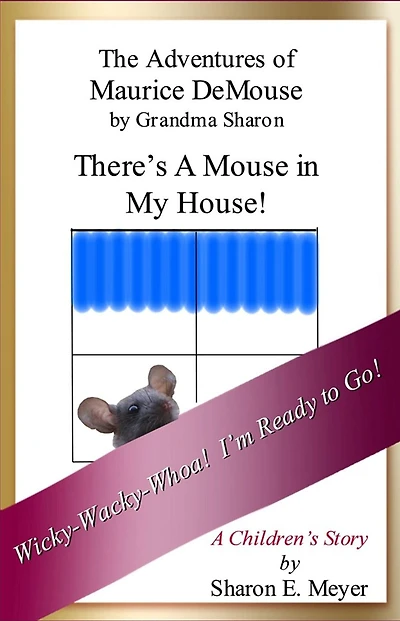 The Adventures of Maurice DeMouse by Grandma Sharon, There's a Mouse in My House!