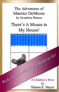 The Adventures of Maurice DeMouse by Grandma Sharon, There's a Mouse in My House!