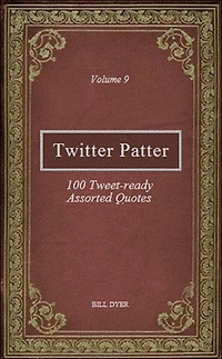 Twitter Patter: 100 Tweet-ready Assorted Quotes - Volume 9