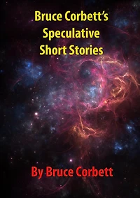 Bruce Corbett's Speculative Short Stories