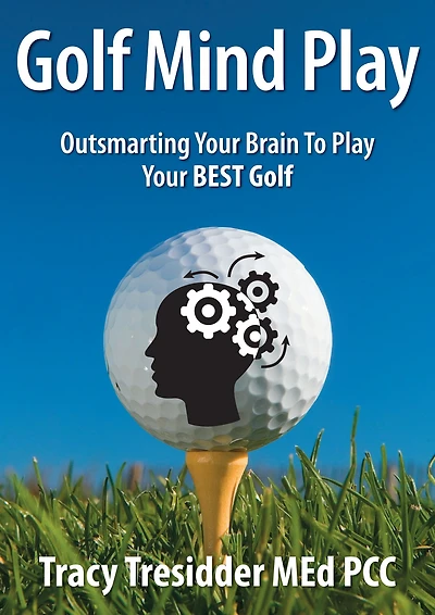 golf Mind Play: Outsmarting your brain to play best