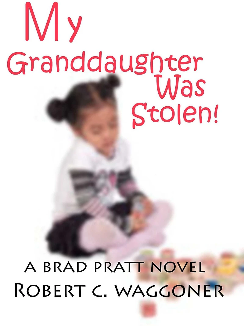 My Granddaughter was Stolen! (Brad Pratt and the Batt Team, #6)