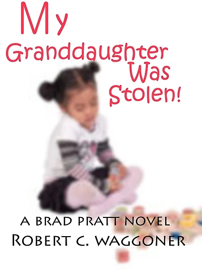 My Granddaughter was Stolen! (Brad Pratt and the Batt Team, #6)
