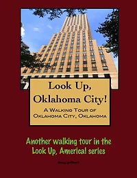Look Up, Oklahoma City! A Walking Tour of Oklahoma City, Oklahoma
