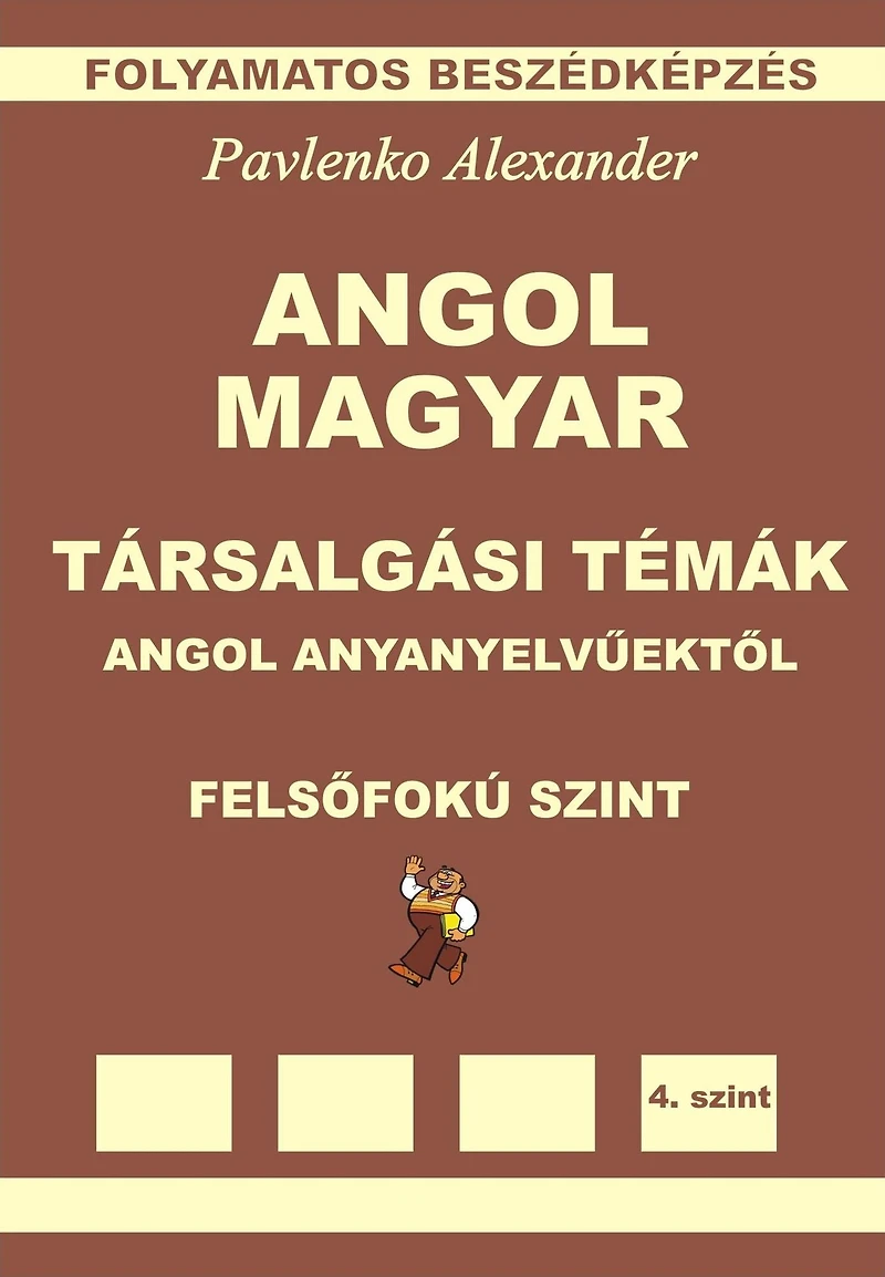 Angol-Magyar, Tarsalgasi Temak, angol anyanyelvuektol, Felsofoku Szint (English-Hungarian, Conversational Topics, Upper-Intermediate Level)