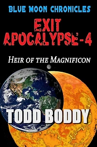 Exit Apocalypse-4 Heir of the Magnificon (Blue Moon Serials, #4)
