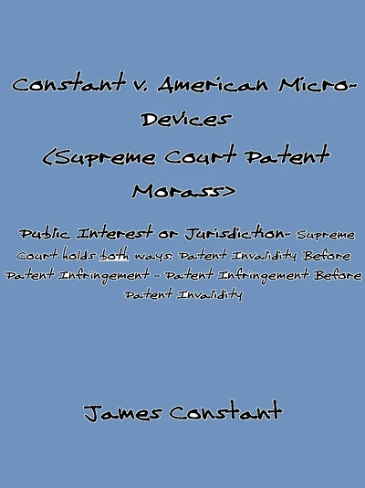 Constant v American Micro-Devices (Supreme Court Patent Morass)