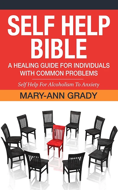 Self Help Bible: A Healing Guide for Individuals with Common Problems - Self Help For Alcoholism To Anxiety