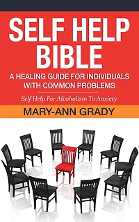 Self Help Bible: A Healing Guide for Individuals with Common Problems - Self Help For Alcoholism To Anxiety