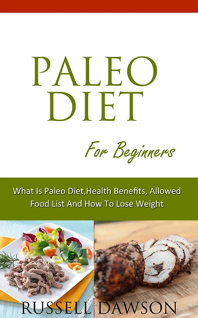 Paleo Diet For Beginners :What is Diet, Health Benefits, Allowed Food List And How To Lose Weight