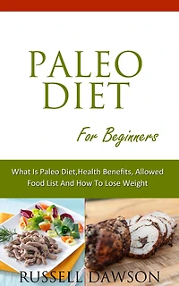 Paleo Diet For Beginners :What is Diet, Health Benefits, Allowed Food List And How To Lose Weight
