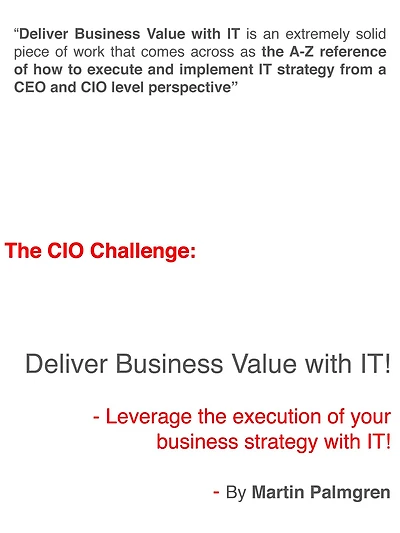The CIO Challenge: Deliver Business Value with IT! - Leverage the execution of your business strategy with IT!