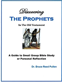Discovering The Prophets in the Old Testament: A Small Group Bible Study