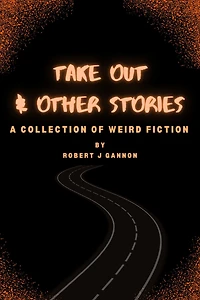 Take Out & Other Stories: A Collection of Weird Fiction