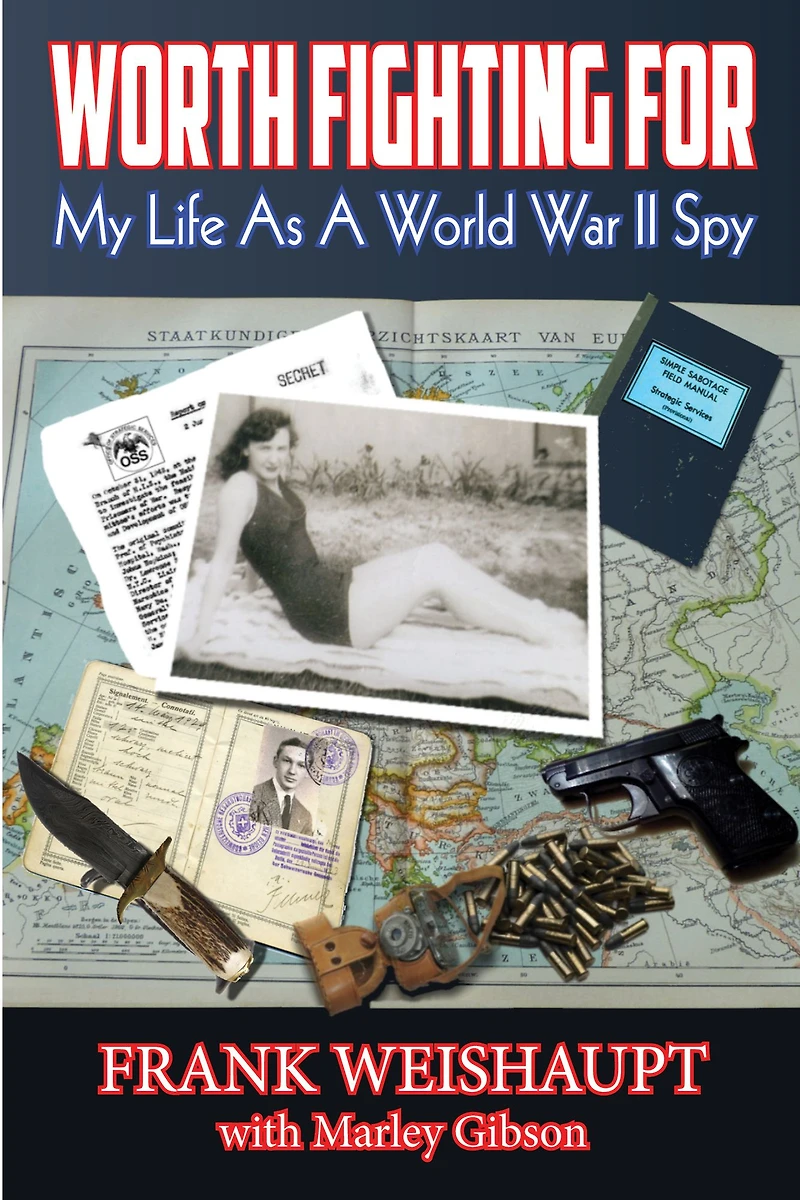 Worth Fighting For: My Life as a World War II Spy