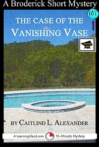 The Case of the Vanishing Vase: A 15-Minute Brodericks Mystery: Educational Version