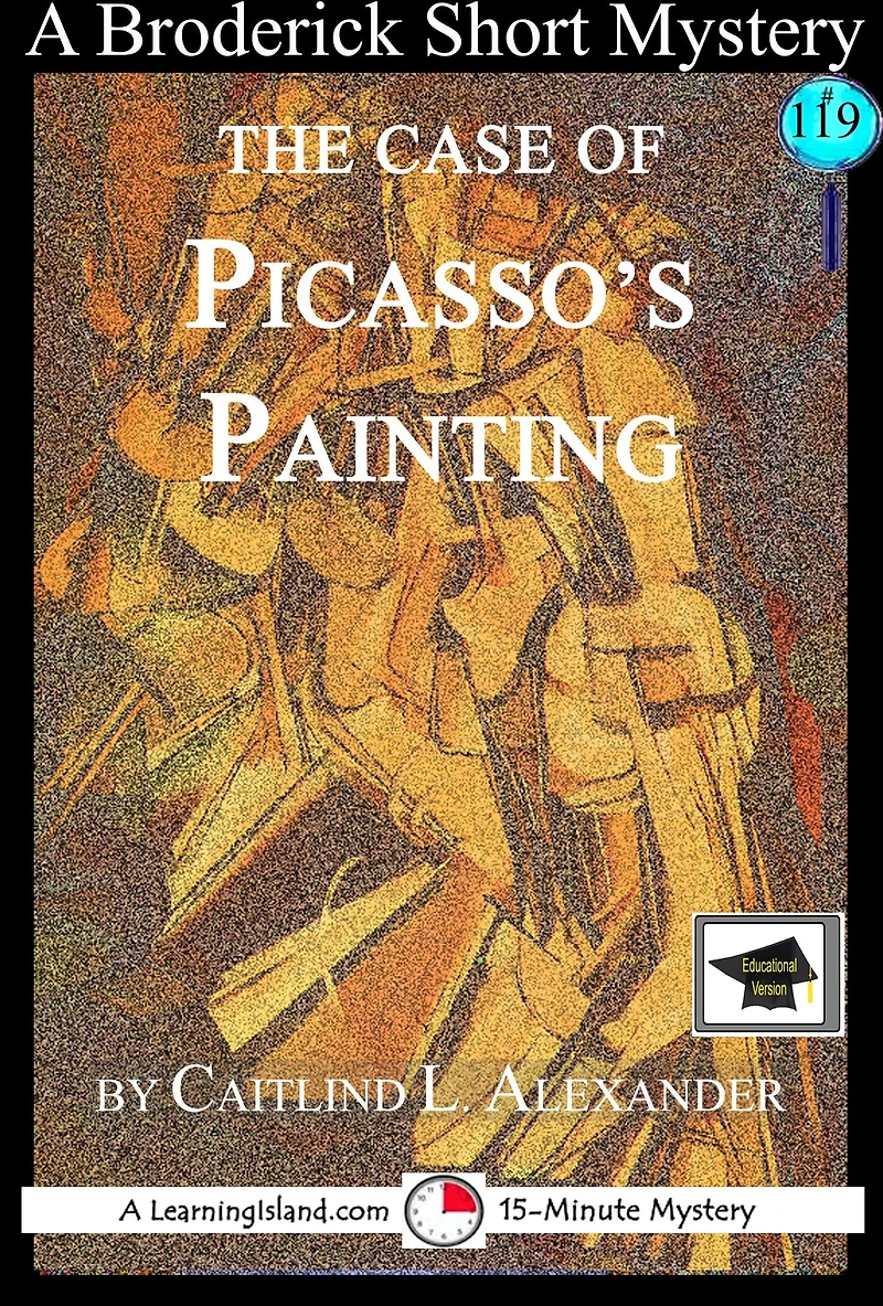 The Case of Picasso's Painting: A 15-Minute Brodericks Mystery: Educational Version
