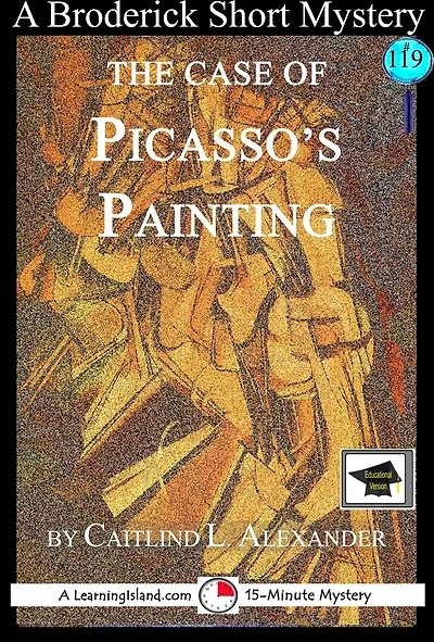 The Case of Picasso's Painting: A 15-Minute Brodericks Mystery: Educational Version