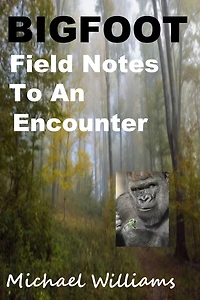 Bigfoot Field Notes To an Encounter