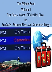 The Middle Seat: Volume I First Class V. Coach. I'll Take First Class Please...