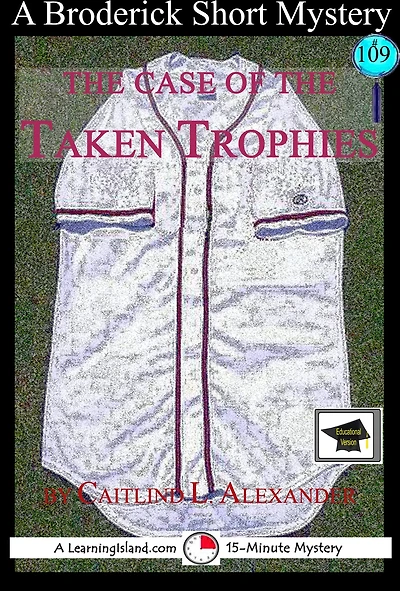The Case of the Taken Trophies: A 15-Minute Brodericks Mystery, Educational Version