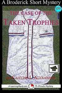 The Case of the Taken Trophies: A 15-Minute Brodericks Mystery, Educational Version