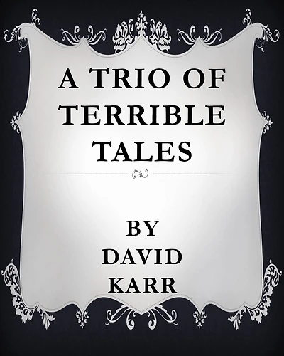 A Trio of Terrible Tales