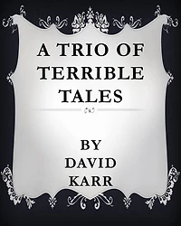 A Trio of Terrible Tales