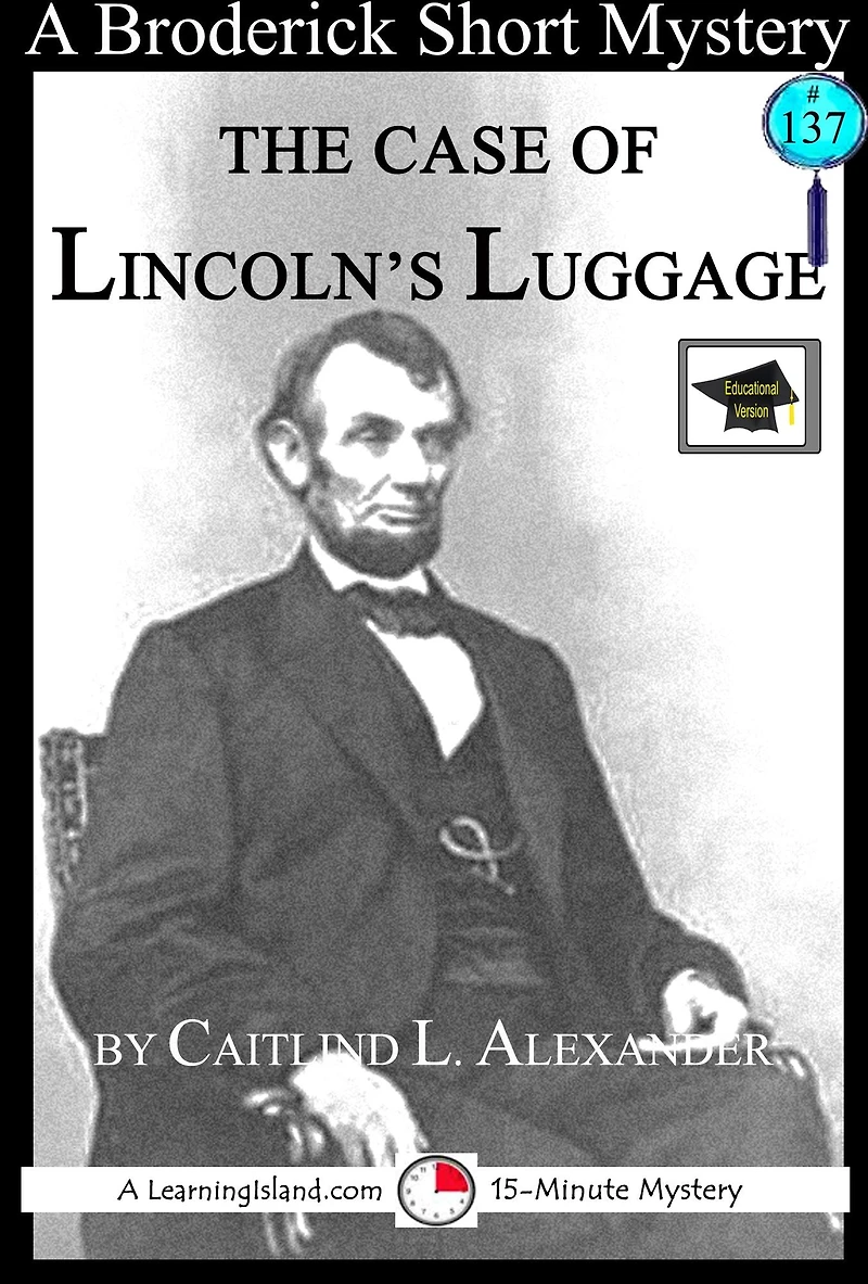 The Case of Lincoln's Luggage: A 15-Minute Brodericks Mystery, Educational Version