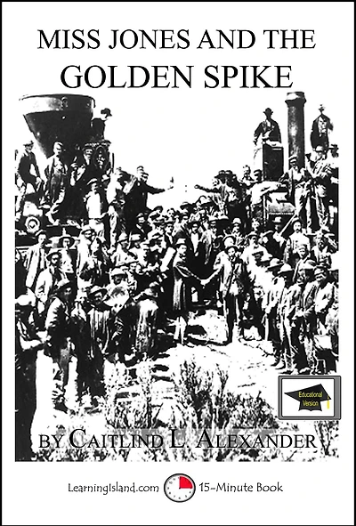 Miss Jones and the Golden Spike: A 15-Minute Fantasy, Educational Version