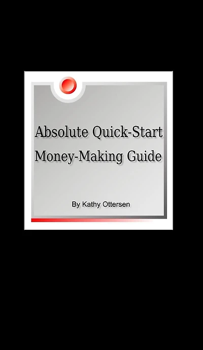 Absolute Quick-Start, Money-Making Guide