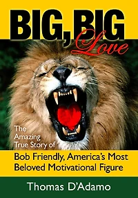 Big, Big Love: The Amazing True Story of Bob Friendly, America's Most Beloved Motivational Figure