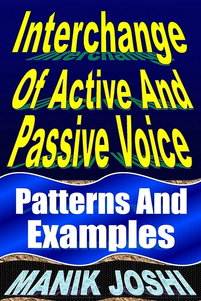 Interchange Of Active And Passive Voice: Patterns Examples