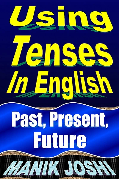 Using Tenses English: Past, Present, Future