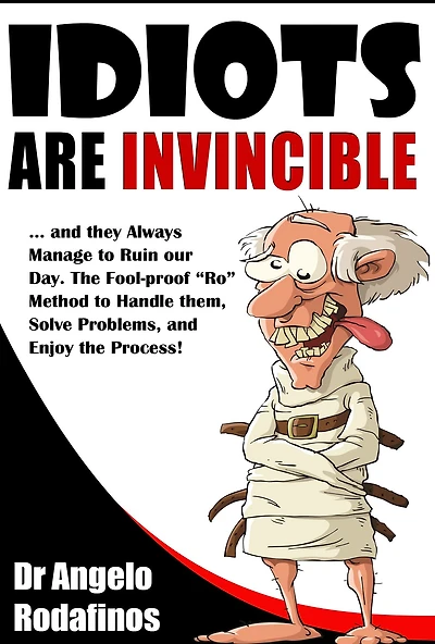 Idiots Are Invincible: The Fool-Proof 'Ro' Method to Deal with Stress, Solve Problems, and Enjoy the Process!