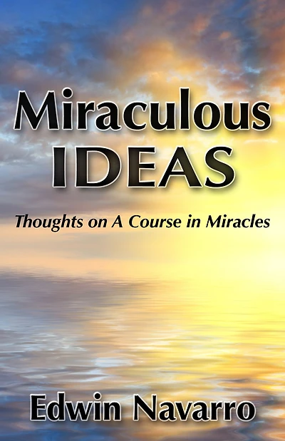 Miraculous Ideas: Thoughts on A Course Miracles