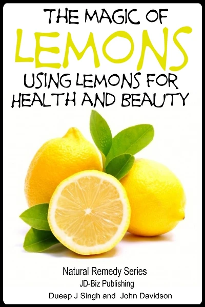 The Magic of Lemons - Using Lemons for Health and Beauty (Health Learning Books, #25)