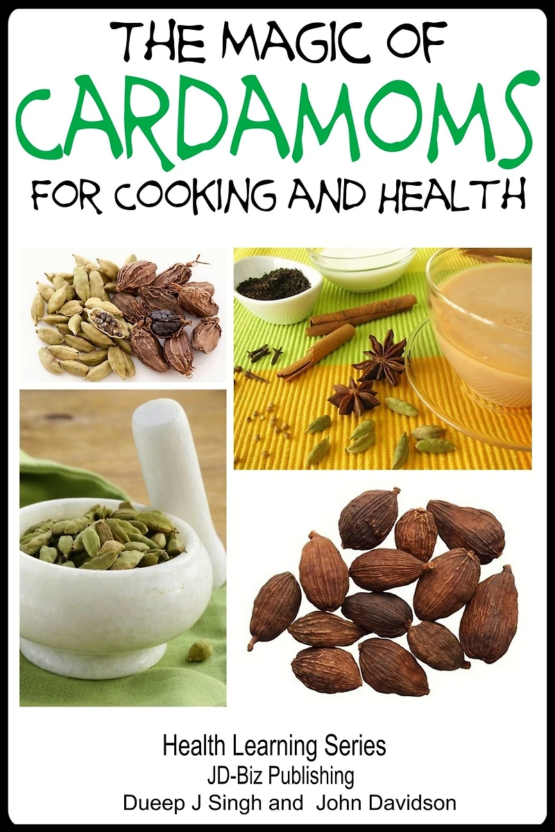 The Magic of Cardamoms For Cooking and Health (Health Learning Books, #18)