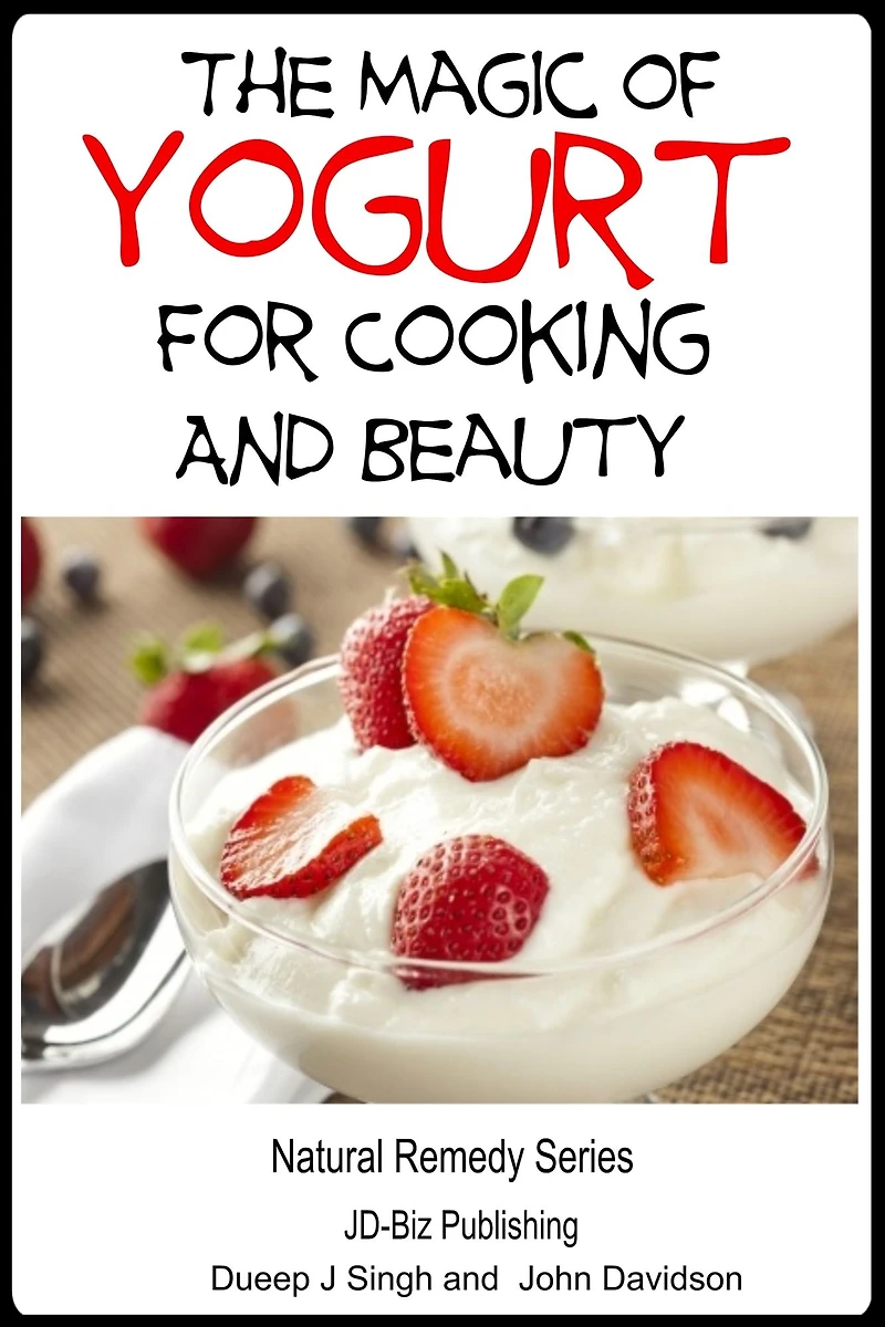 The Magic of Yogurt For Cooking and Beauty (Health Learning Books, #46)
