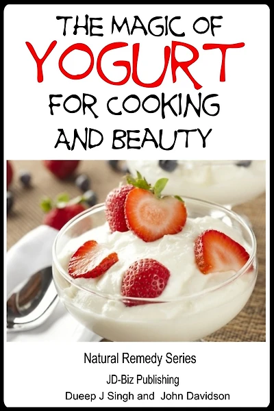 The Magic of Yogurt For Cooking and Beauty (Health Learning Books, #46)